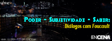 Poder - Subjetividade - Saber: diálogos com Foucault